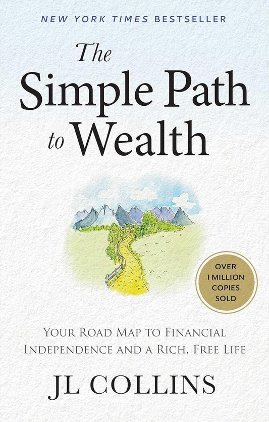 The Simple Path to Wealth: Your Road Map to Financial Independence and a Rich, Free Life